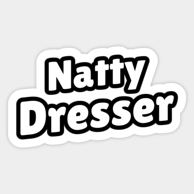 Natty Dresser Natty Sticker TeePublic